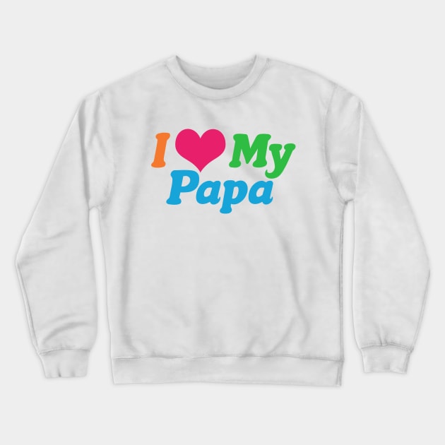 I Love My Papa Crewneck Sweatshirt by epiclovedesigns